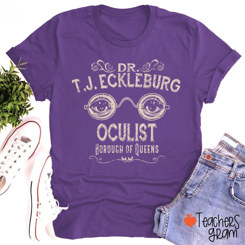 Dr. T.J. Eckleburg Oculist Borough Of Queens Teacher T-Shirt