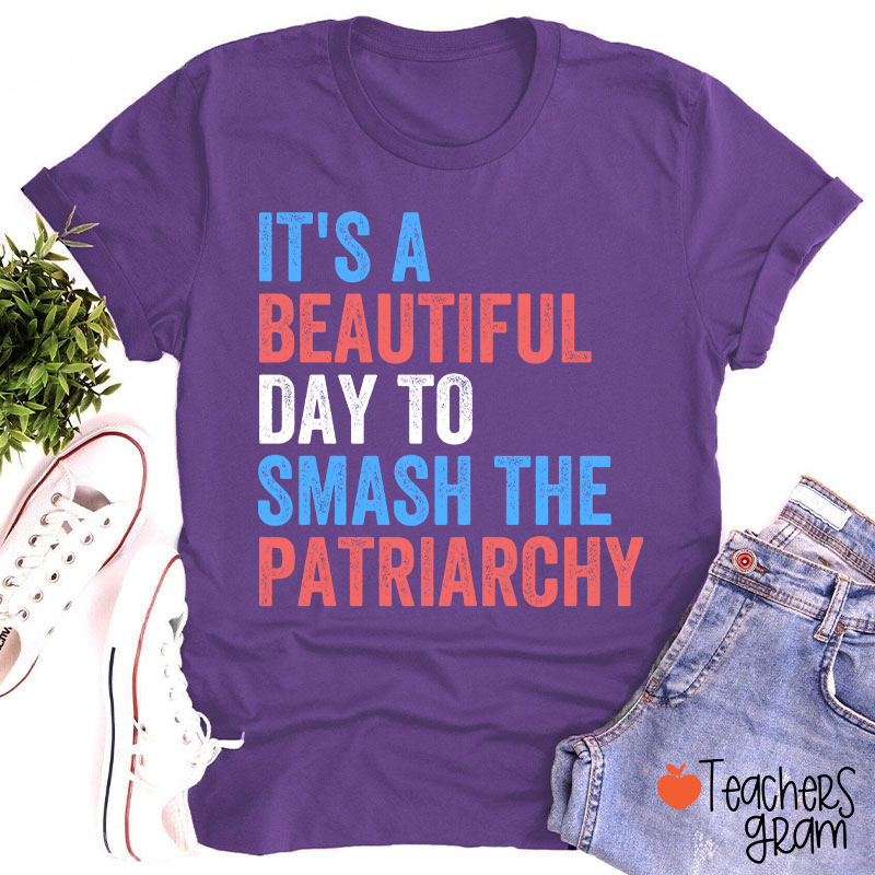 It's A Beautiful Day To Smash The Patriarchy Teacher T-Shirt