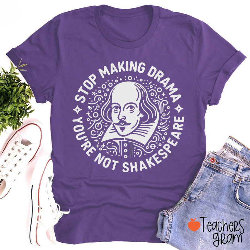 Stop Making Drama Teacher T-Shirt