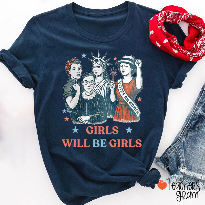 Girls Will Be Girls Independence Day Teacher T-Shirt