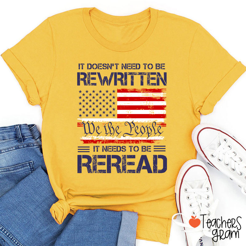 It Doesn't To Be Rewritten It Needs To Be Reread Teacher T-Shirt