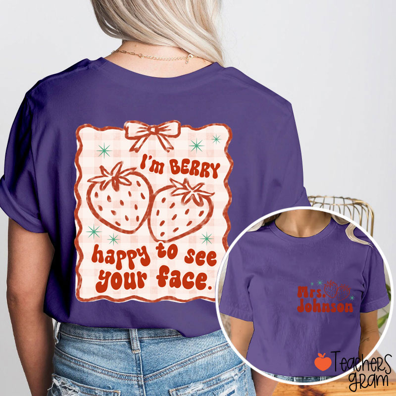 Personalized Name I'm Berry Happy To See Your Face Teacher Two Sided T-Shirt