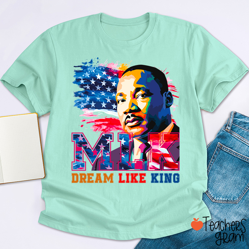 Dream Like King Teacher T-Shirt