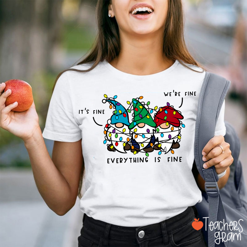 It's Fine We're Fine Everything Is Fine Teacher T-Shirt