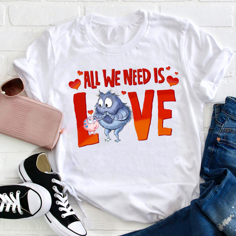 All We Need Is Love Sweet Love Teacher T-Shirt