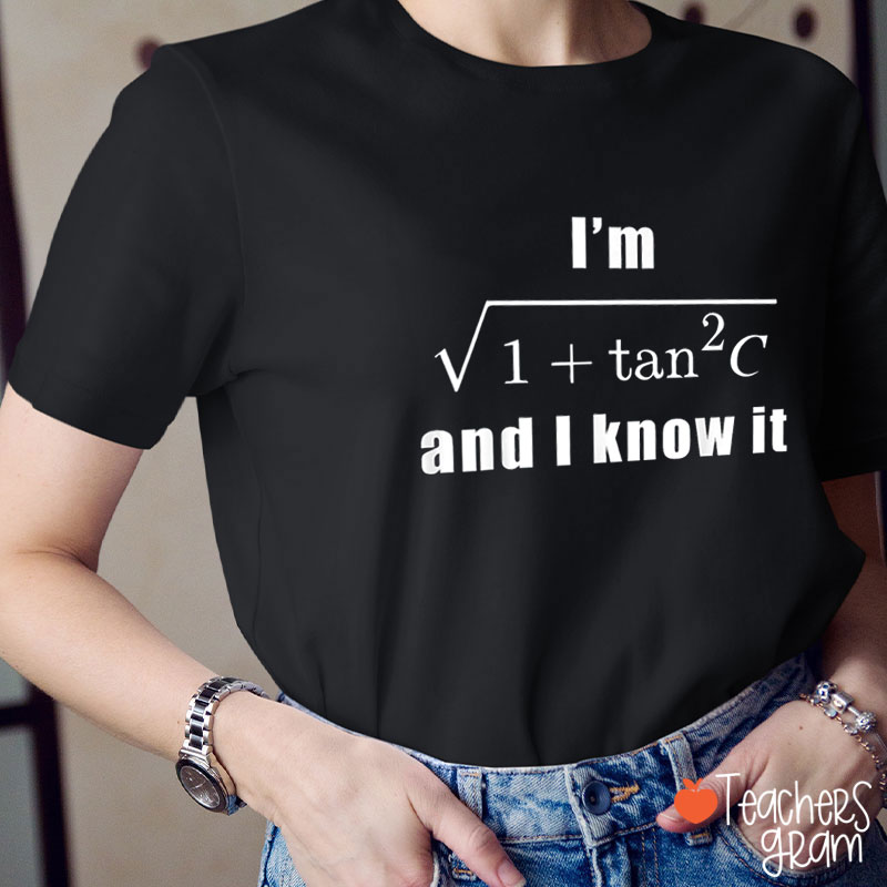 I'm And I Know It Teacher T-Shirt