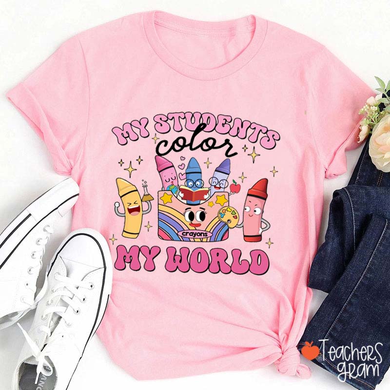 My Students Color My World Teacher T-Shirt