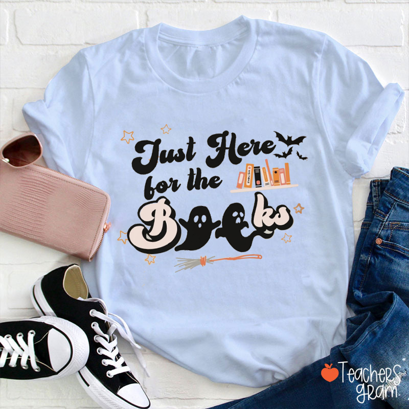 Just Here For The Books Teacher T-Shirt