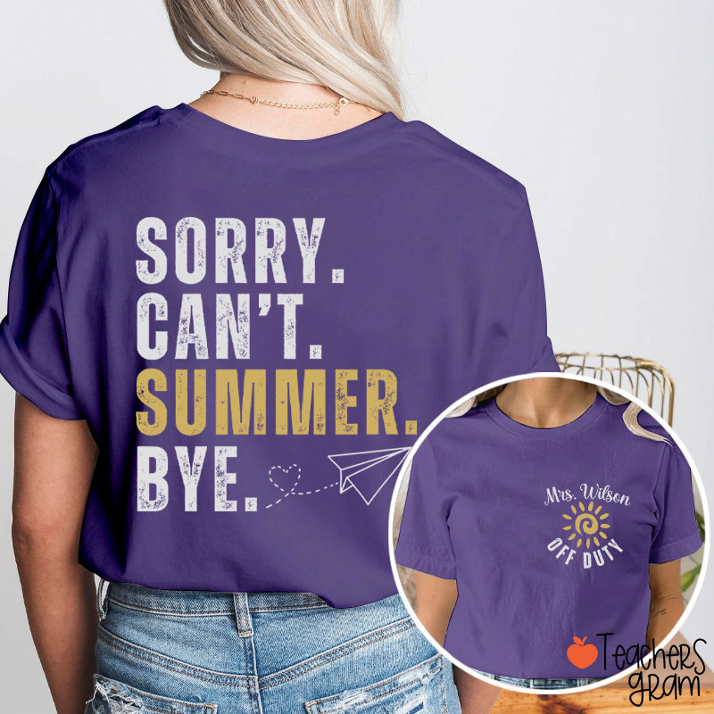 Personalized Name Sorry Can't Summer Bye Teacher Two Sided T-Shirt