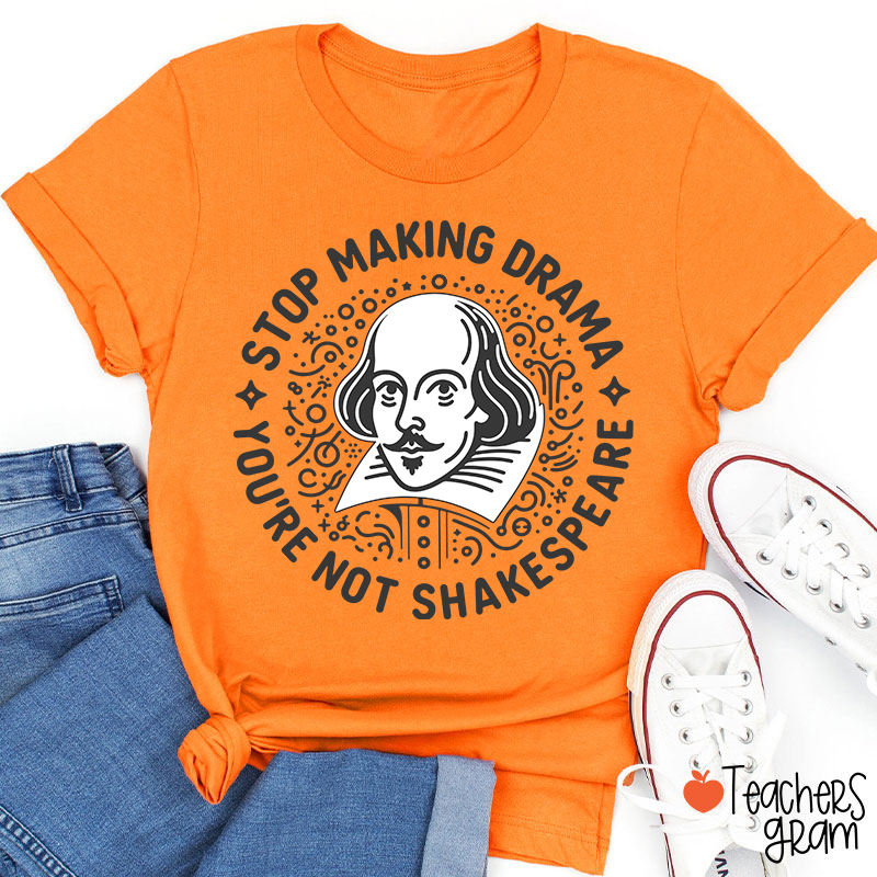Stop Making Drama Teacher T-Shirt