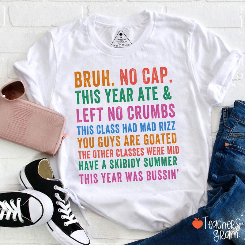 Bruh No Cap This Year Ate And Left No Crumbs Teacher T-Shirt