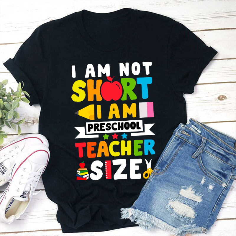 I'm Not Short Preschool Teacher  T-Shirt