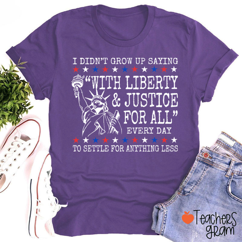 Liberty And Justice For All 4th Of July Teacher T-Shirt