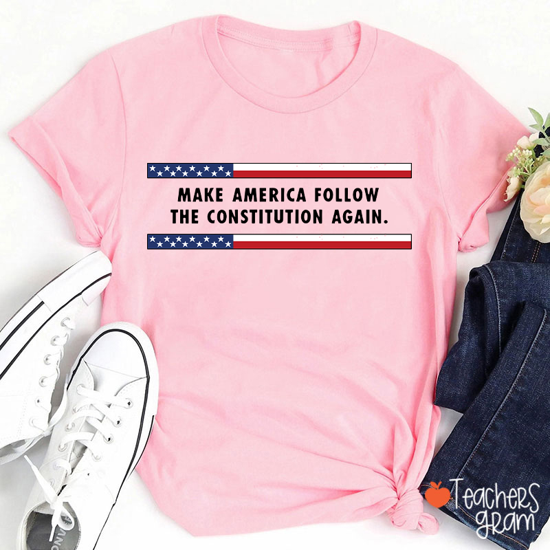 Make America Follow The Constitution Again Teacher T-Shirt
