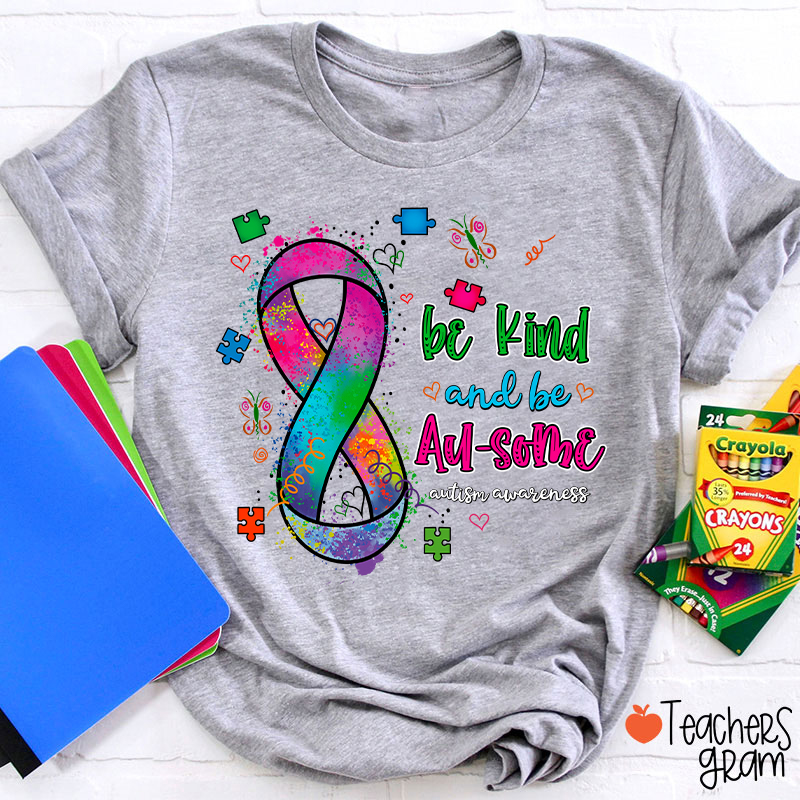 Be Kind And Be Au-some Autism Awareness Teacher T-Shirt