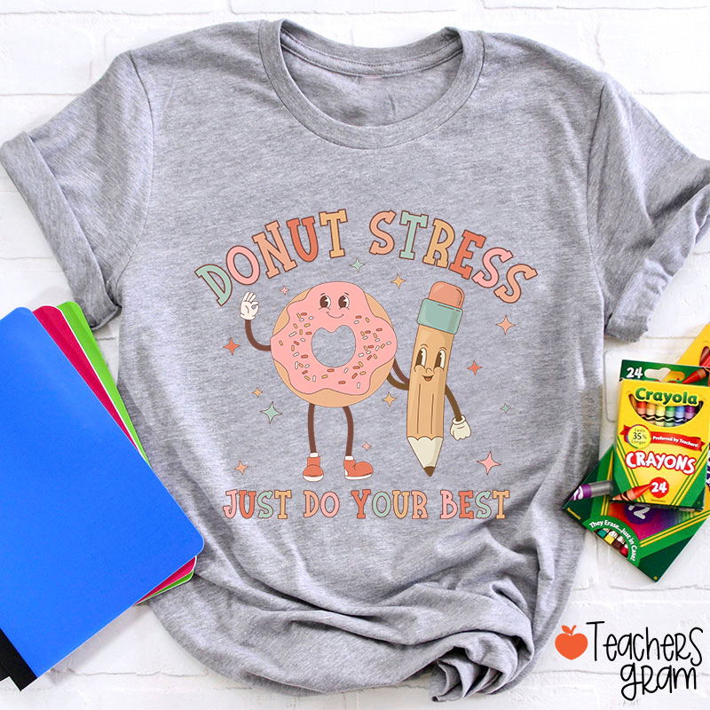 Donut Stress Just Do Your Best Teacher T-Shirt