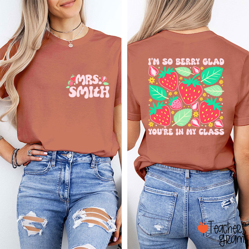 Personalized Name I'm So Berry Glad You're In My Class Teacher Two Sided T-Shirt