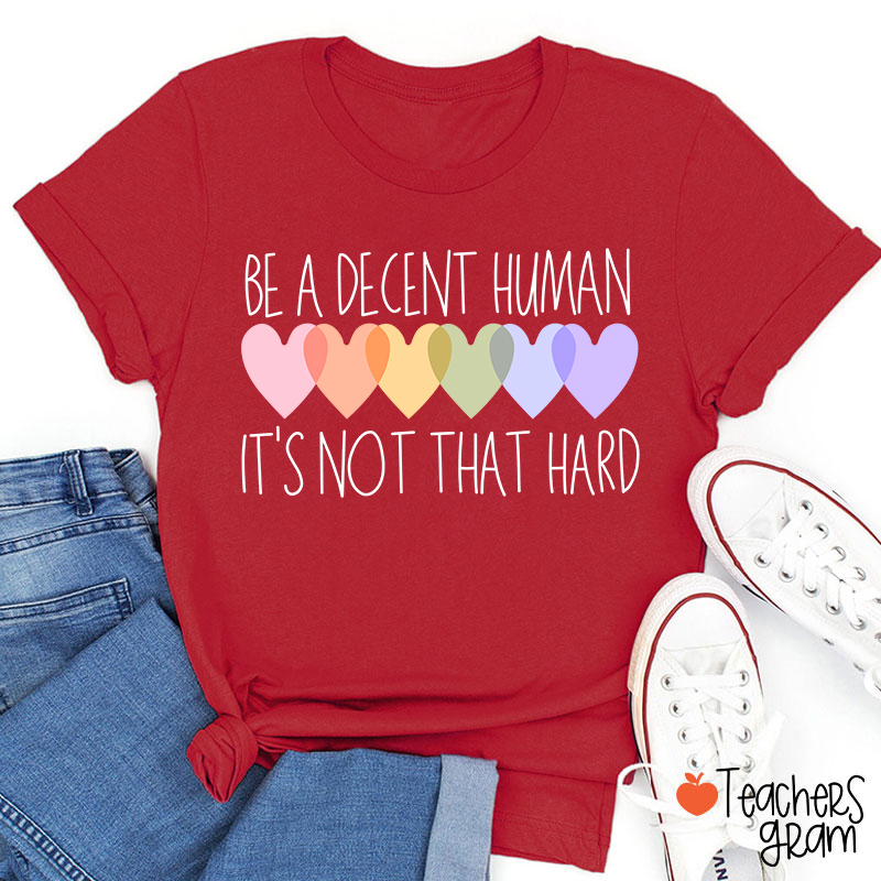 Be A Decent Human It's Not That Hard Teacher T-Shirt
