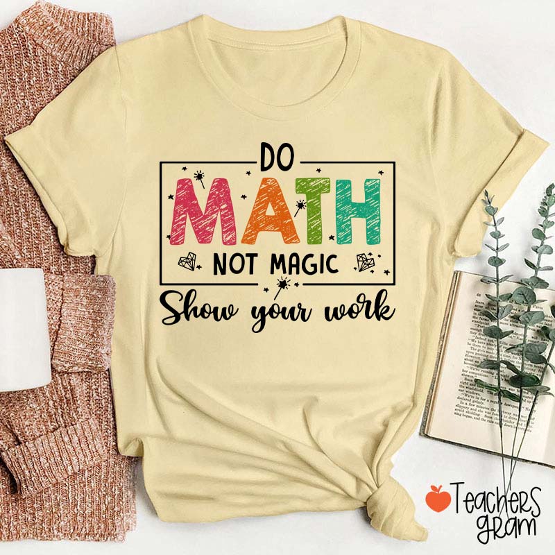 Funny Math Do Math Not Magic Teacher T-Shirt