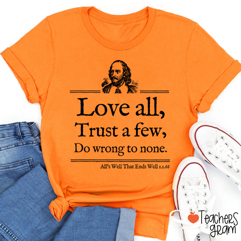 Love All Trust A Few Do Wrong To None Teacher T-Shirt