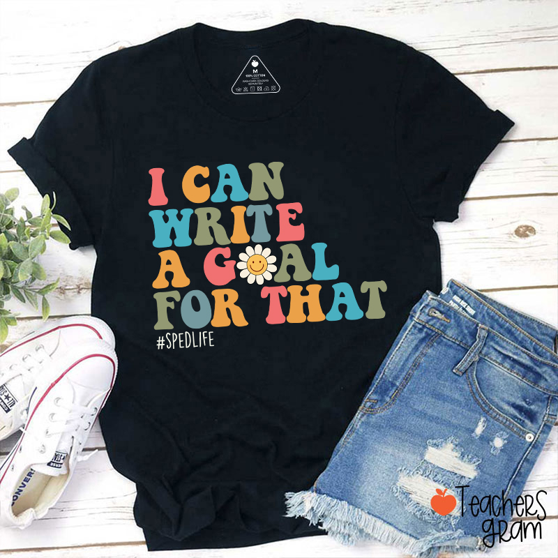 I Can Write A Goal For That Teacher T-Shirt