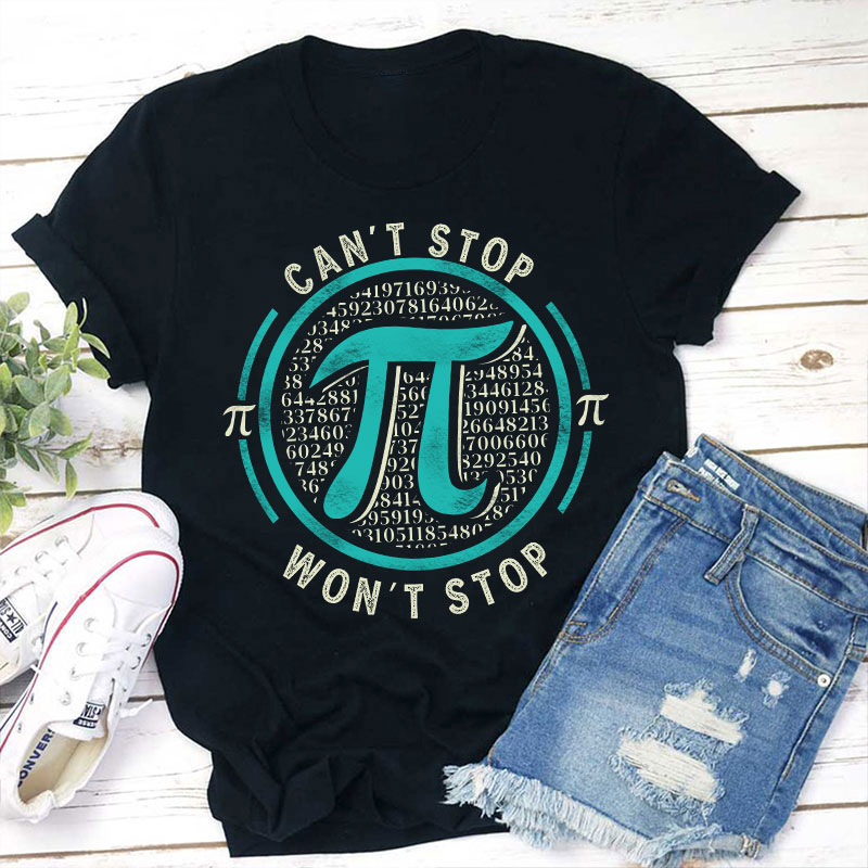 Can't Stop Won't Stop Teacher T-Shirt