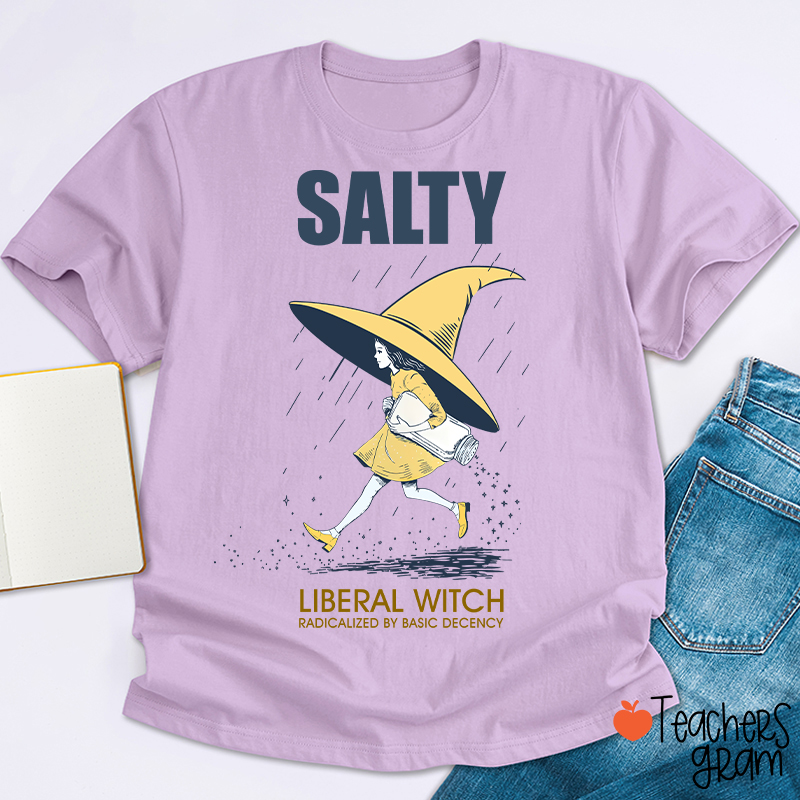 Salty Liberal Witch Radicalized By Basic Decency Teacher T-Shirt