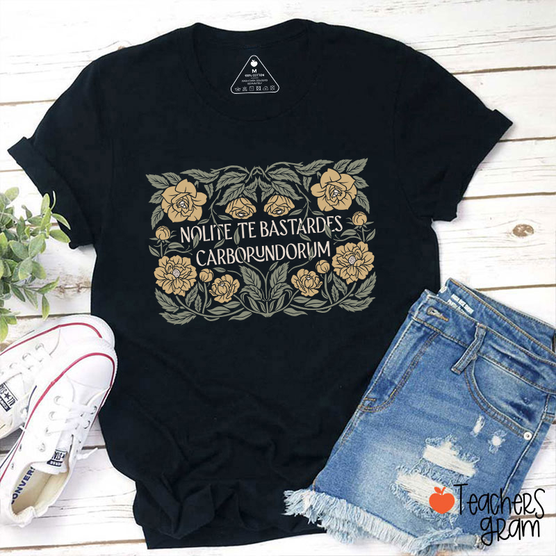 Nolite Te Bastardes Carborundorum Teacher T-Shirt