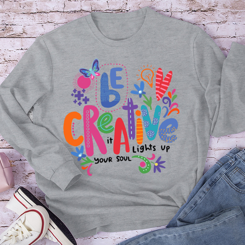 Be Creative It Lights Up Your Soul Teacher Long Sleeve T-Shirt
