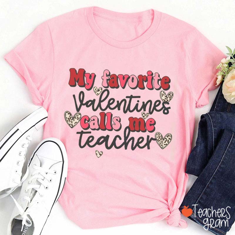 My Favoritr Valentines Calls Me Teacher T-Shirt