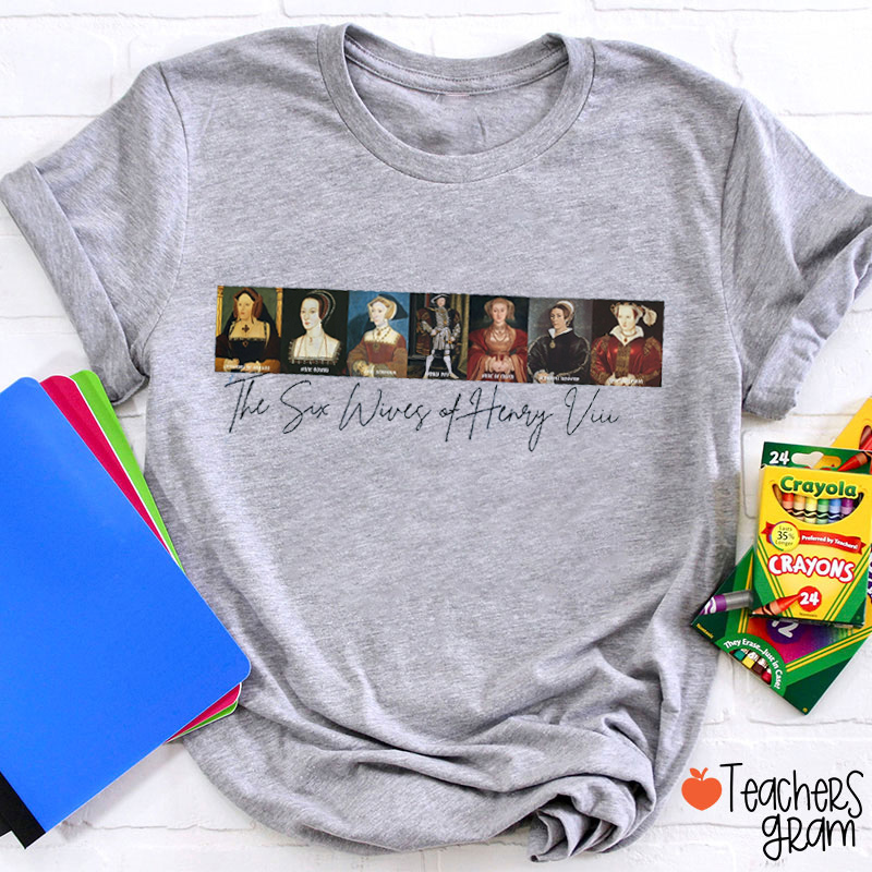 The Six Wifes Of Henry The 8th Teacher T-Shirt