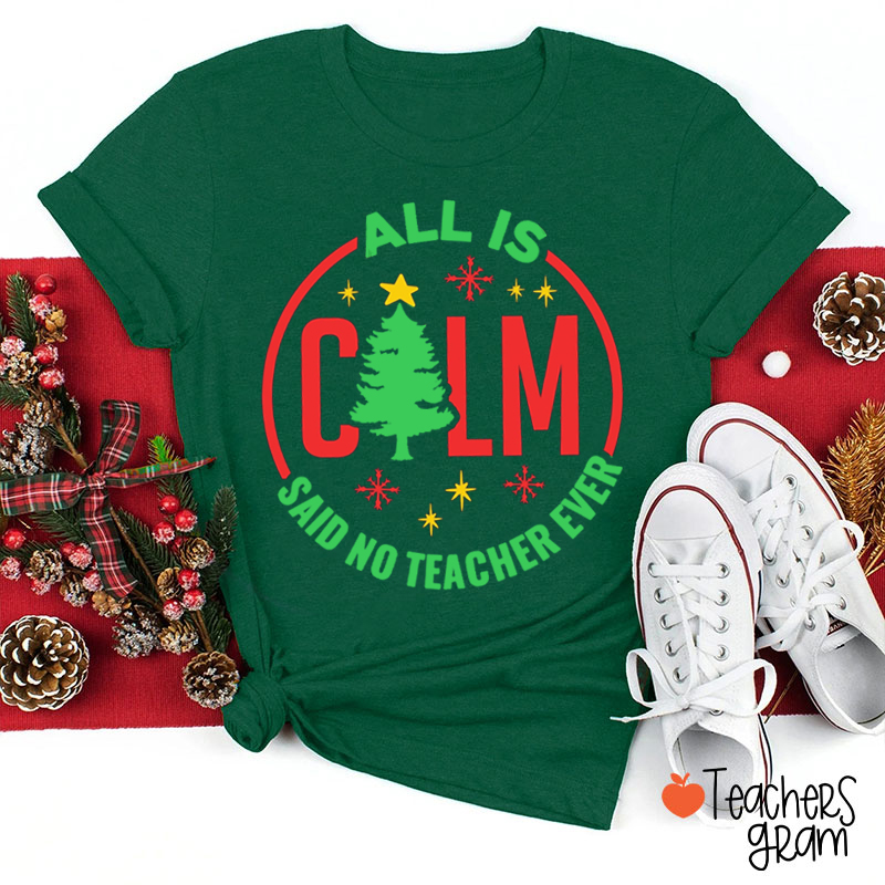 All Is Calm Said No Teacher Ever Teacher T-Shirt