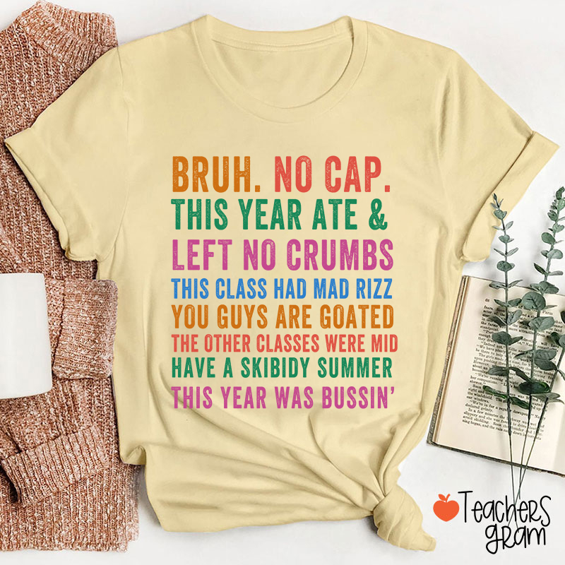 Bruh No Cap This Year Ate And Left No Crumbs Teacher T-Shirt