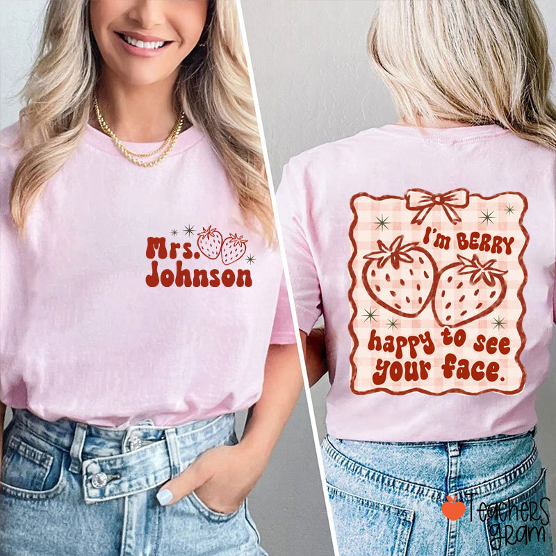 Personalized Name I'm Berry Happy To See Your Face Teacher Two Sided T-Shirt