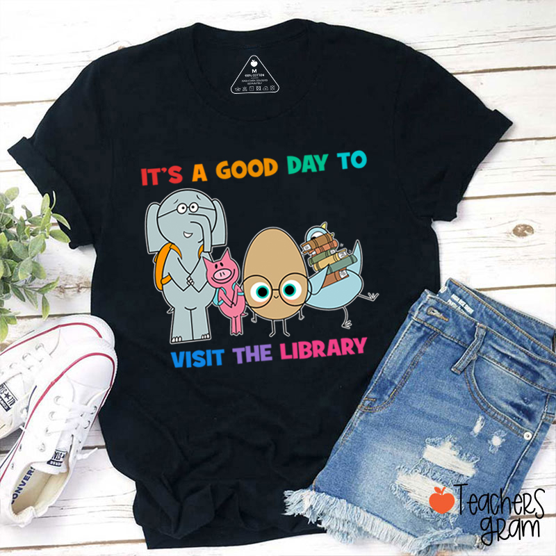 It's A Good Day To Visit The Library Teacher T-Shirt