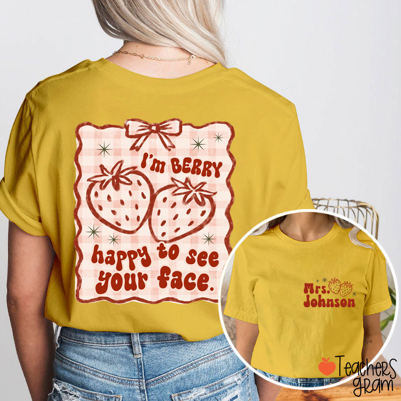 Personalized Name I'm Berry Happy To See Your Face Teacher Two Sided T-Shirt