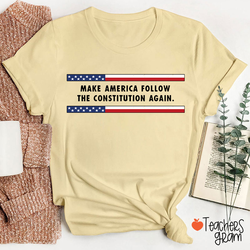 Make America Follow The Constitution Again Teacher T-Shirt