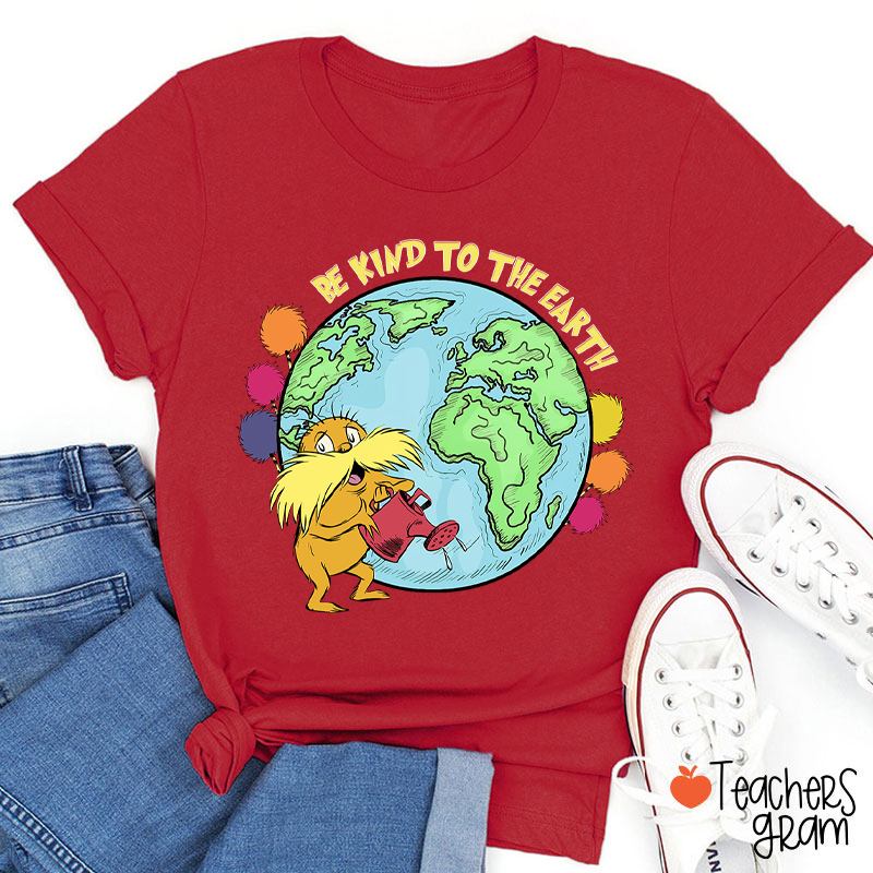 Be Kind To The Earth Teacher T-Shirt