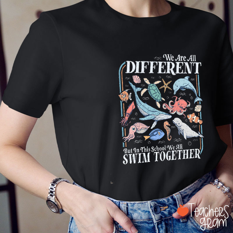 We Are Different But We All Swim Together Teacher T-Shirt