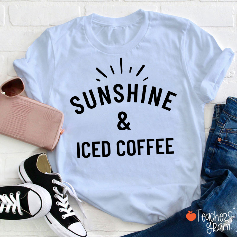 Sunshine And Iced Coffee Teacher T-Shirt