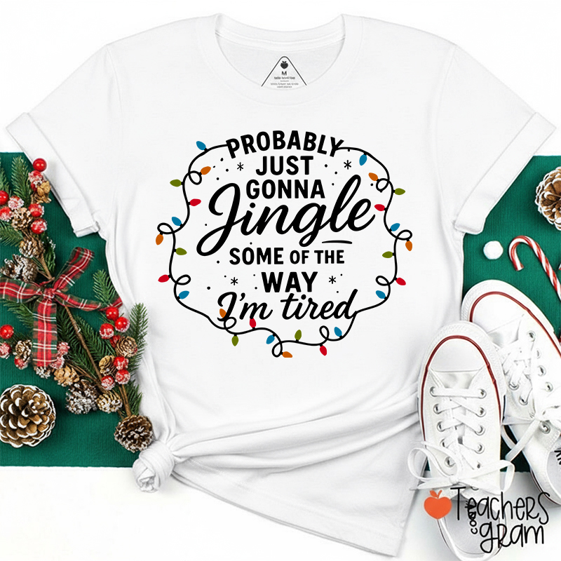 Probably Just Gonna Jingle Christmas Lighs Teacher T-Shirt