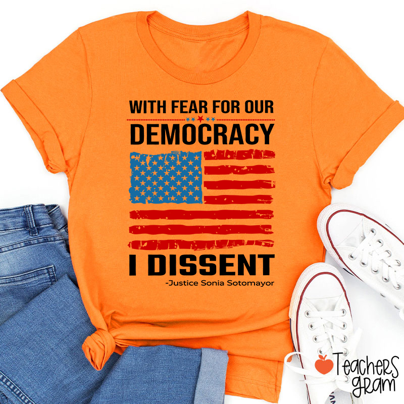 With Fear For Our Democracy I Dissent Teacher T-Shirt