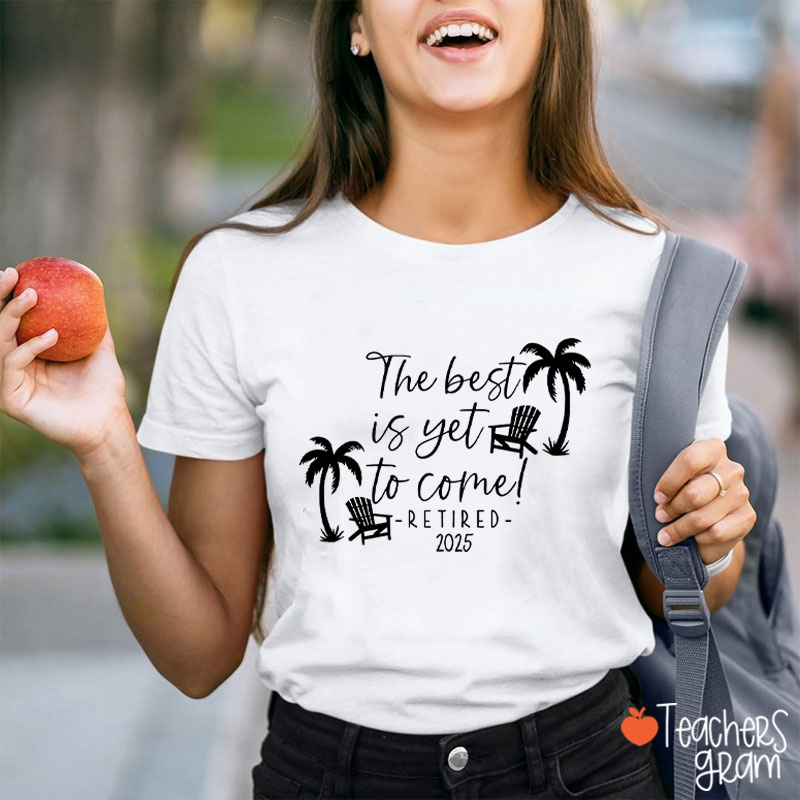 Personalized The Best Is Yet To Come Retired Teacher T-Shirt