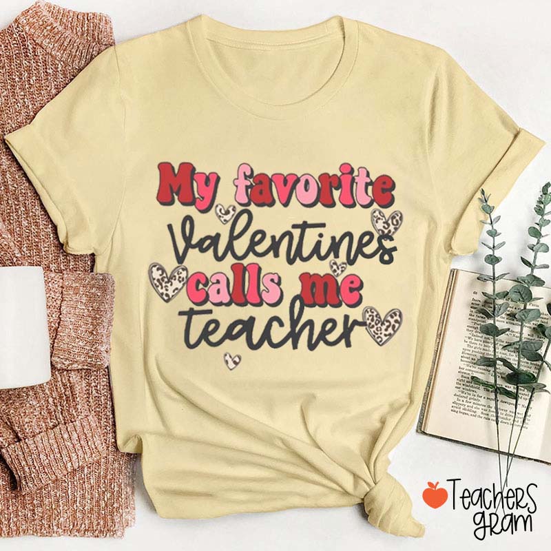 My Favoritr Valentines Calls Me Teacher T-Shirt