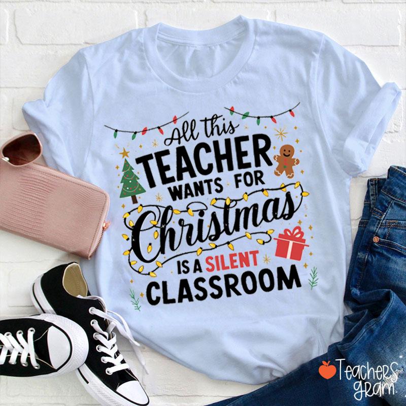 All This Teacher Want For Christmas Is A Silent Classroom Teacher T-Shirt