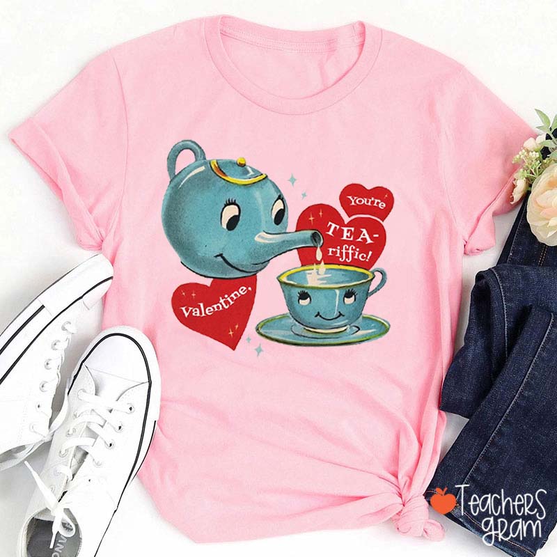 You Are Tea-riffic Teacher T-Shirt