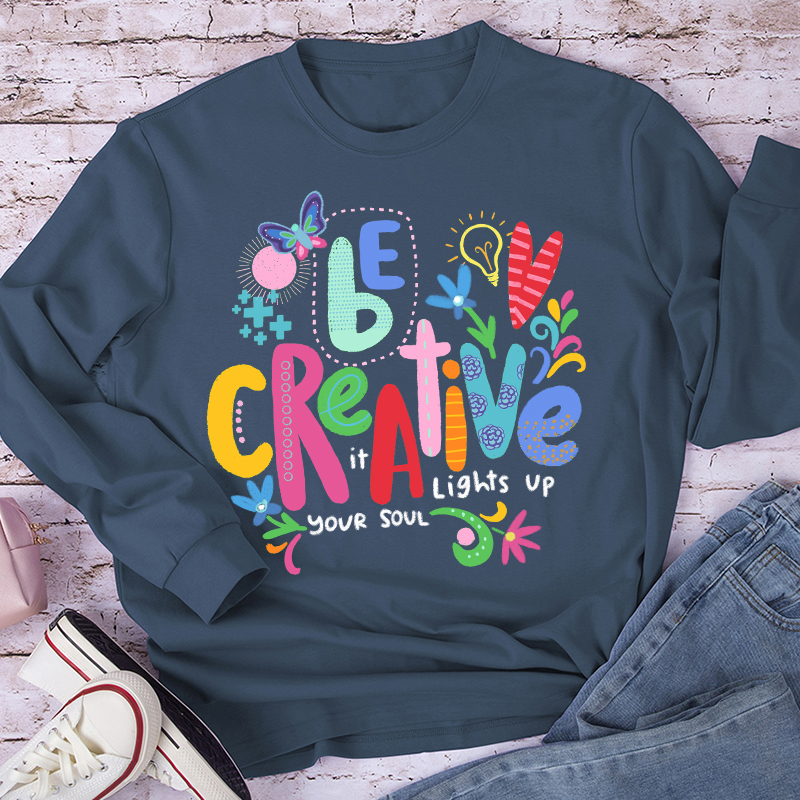 Be Creative It Lights Up Your Soul Teacher Long Sleeve T-Shirt