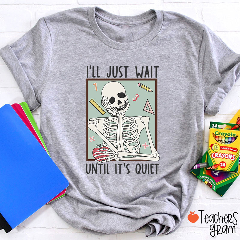I'll Just Wait Until It's Quiet Skeleton Math Teacher T-Shirt