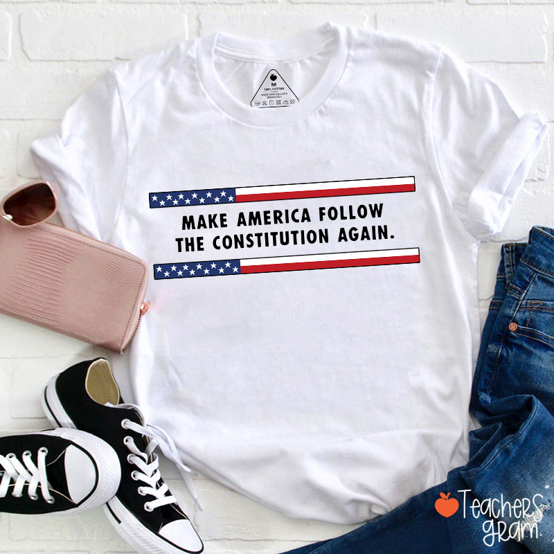 Make America Follow The Constitution Again Teacher T-Shirt