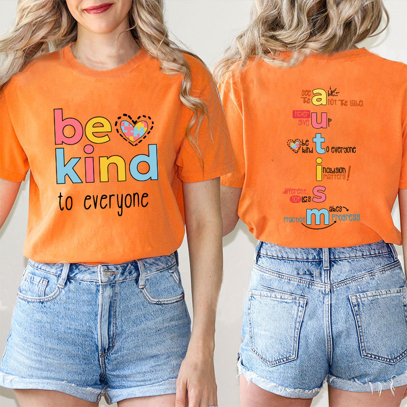 Be Kind To Everyone Autism Teacher Two Sided T-Shirt